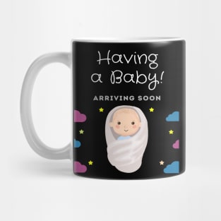 Having a baby arriving soon Baby pregnancy anouncement design Mug